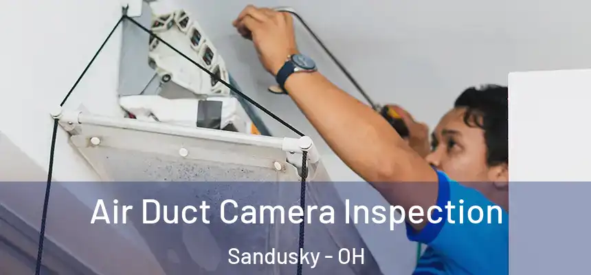 Air Duct Camera Inspection Sandusky - OH