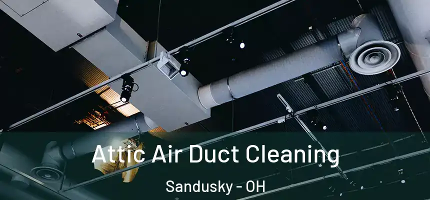  Attic Air Duct Cleaning Sandusky - OH