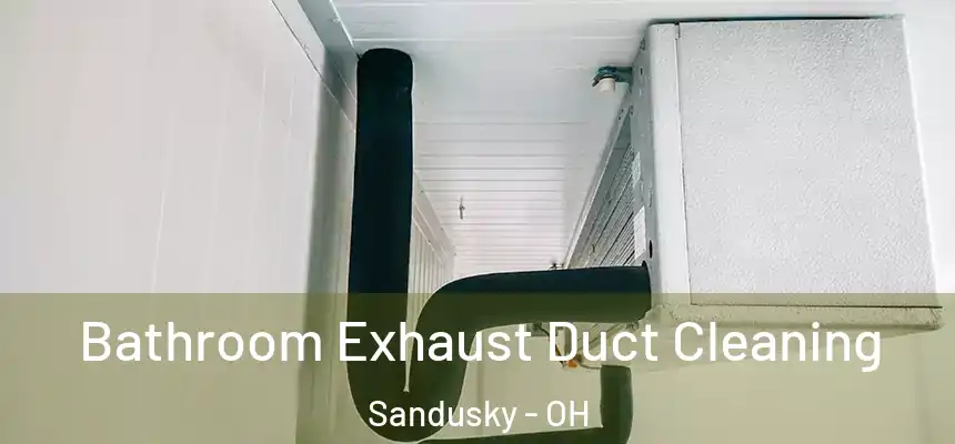 Bathroom Exhaust Duct Cleaning Sandusky - OH