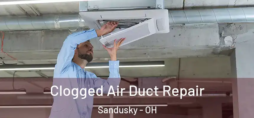  Clogged Air Duct Repair Sandusky - OH