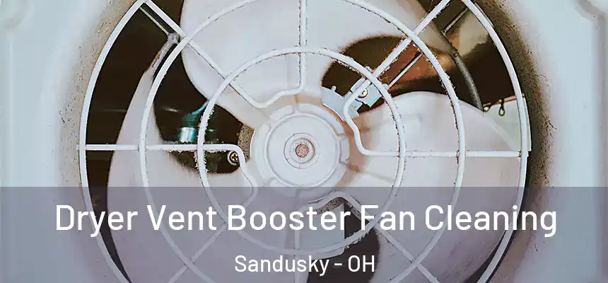  Dryer Vent Booster Fan Cleaning Sandusky - OH