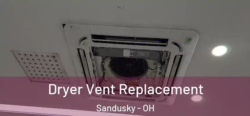 Dryer Vent Replacement Sandusky - OH