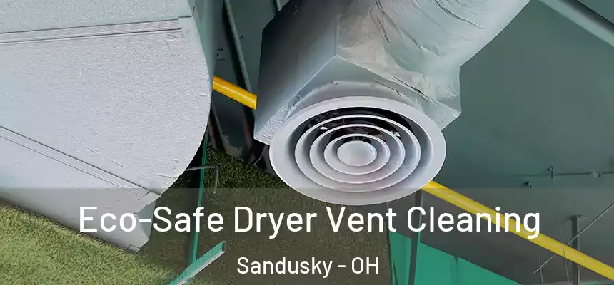 Eco-Safe Dryer Vent Cleaning Sandusky - OH