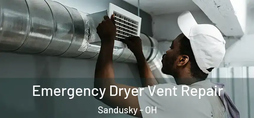  Emergency Dryer Vent Repair Sandusky - OH