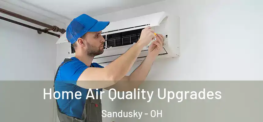 Home Air Quality Upgrades Sandusky - OH