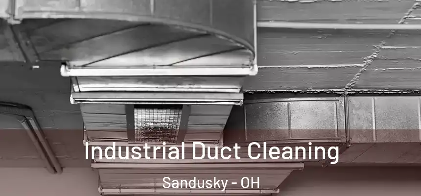 Industrial Duct Cleaning Sandusky - OH