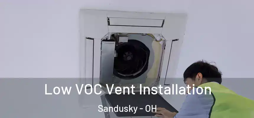 Low VOC Vent Installation Sandusky - OH