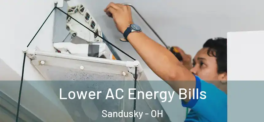  Lower AC Energy Bills Sandusky - OH