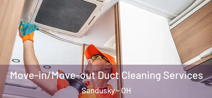 Move-in/Move-out Duct Cleaning Services Sandusky - OH