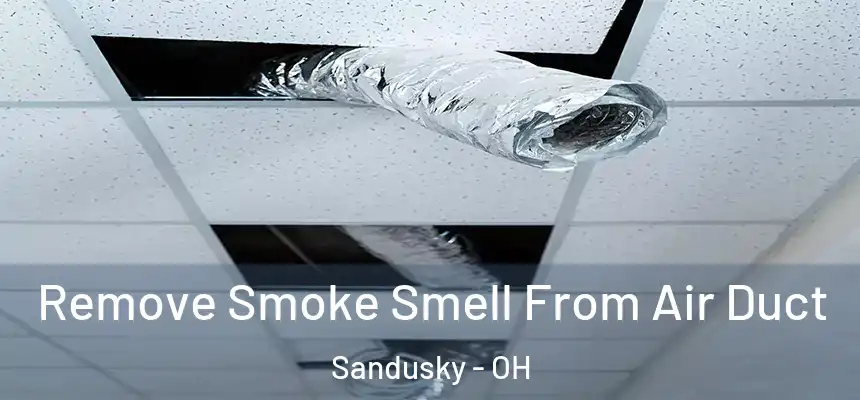  Remove Smoke Smell From Air Duct Sandusky - OH