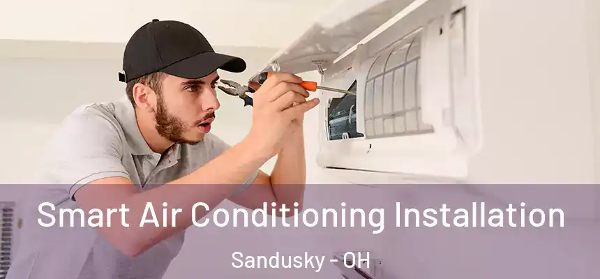 Smart Air Conditioning Installation Sandusky - OH