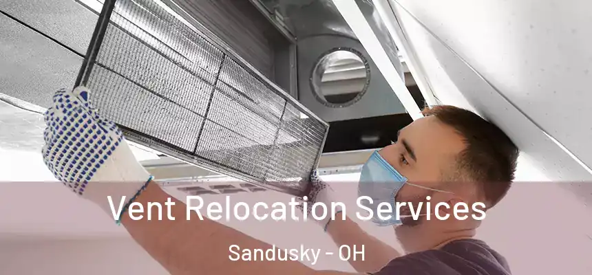 Vent Relocation Services Sandusky - OH