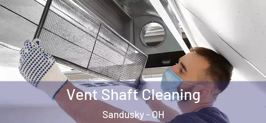 Vent Shaft Cleaning Sandusky - OH