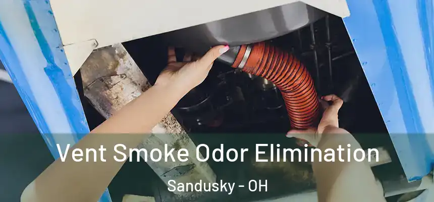 Vent Smoke Odor Elimination Sandusky - OH