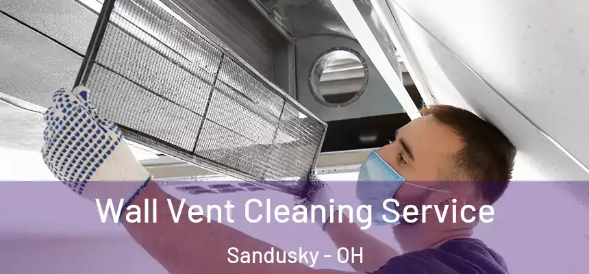  Wall Vent Cleaning Service Sandusky - OH