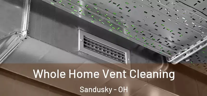 Whole Home Vent Cleaning Sandusky - OH