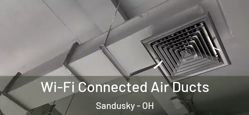 Wi-Fi Connected Air Ducts Sandusky - OH